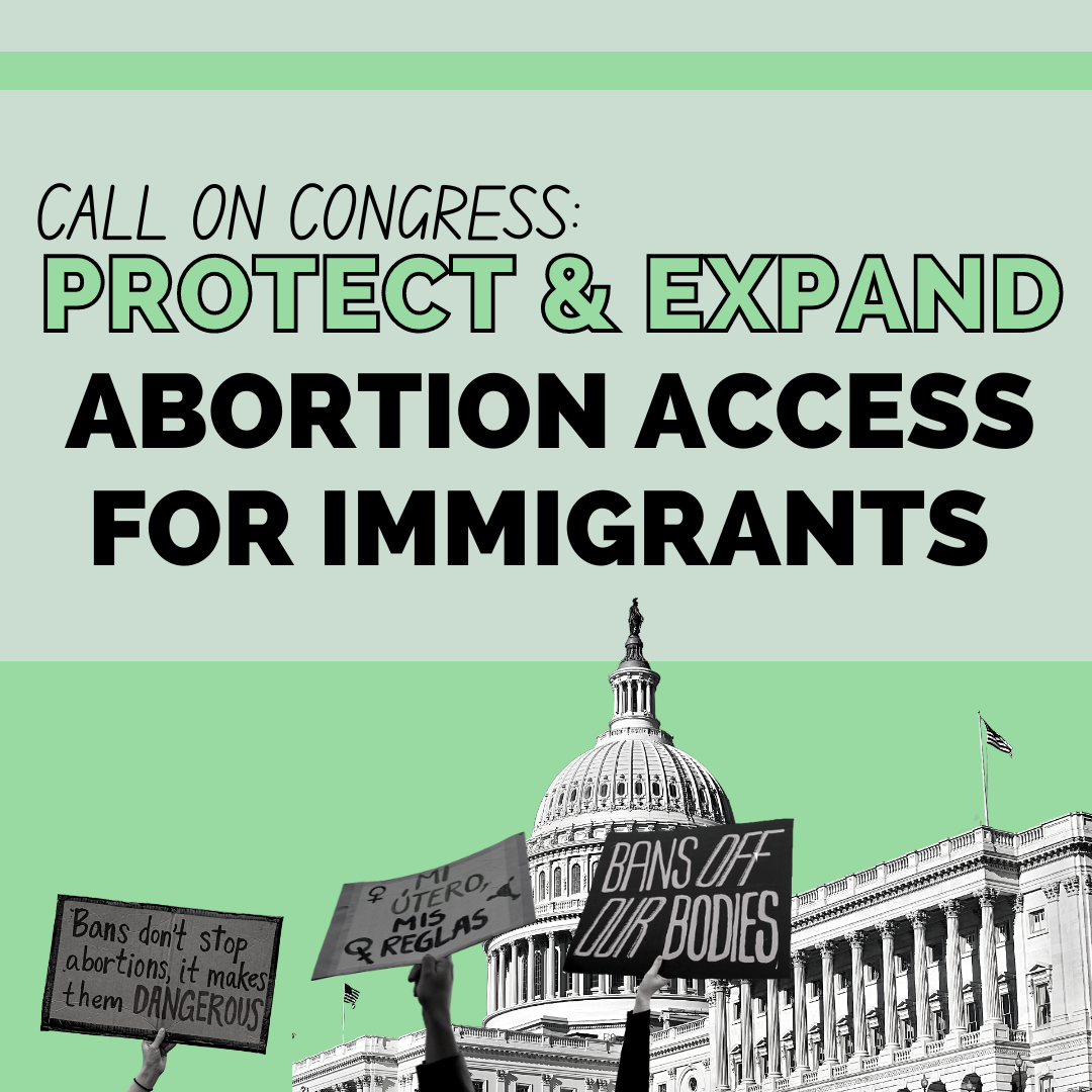 Call on Congress: Protect and Expand Abortion Access for Immigrants